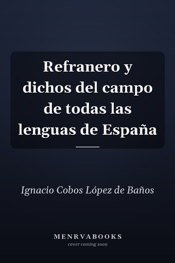 Refranero y dichos del campo de todas las lenguas de España