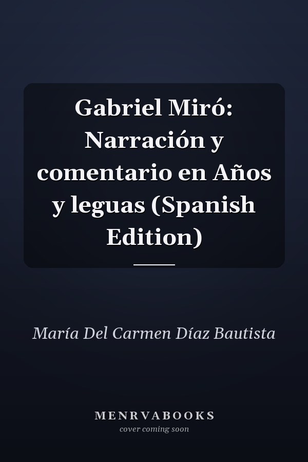 Gabriel Miró: Narración y comentario en Años y leguas (Spanish Edition)