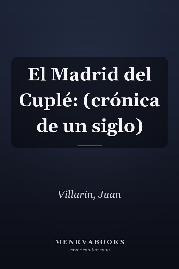 El Madrid del Cuplé: (crónica de un siglo)