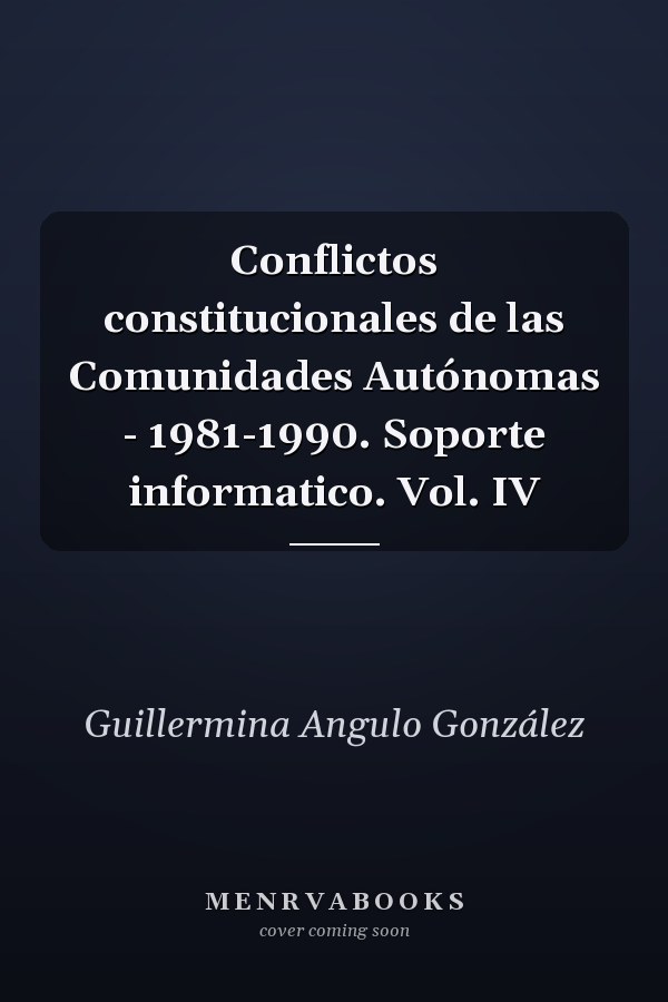 Conflictos constitucionales de las Comunidades Autónomas - 1981-1990. Soporte informatico. Vol. IV