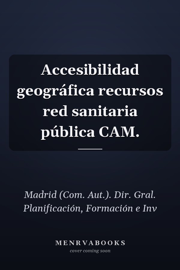 Accesibilidad geográfica recursos red sanitaria pública CAM.