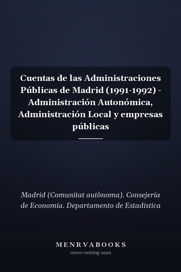 Cuentas de las Administraciones Públicas de Madrid (1991-1992) - Administración Autonómica, Administración Local y empresas públicas