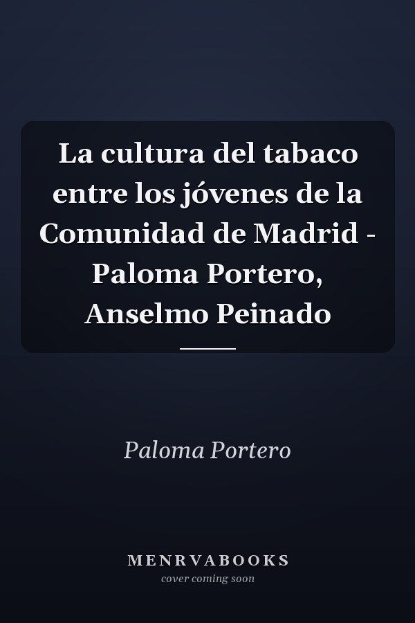 La cultura del tabaco entre los jóvenes de la Comunidad de Madrid - Paloma Portero, Anselmo Peinado