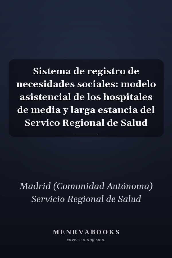 Sistema de registro de necesidades sociales: modelo asistencial de los hospitales de media y larga estancia del Servico Regional de Salud