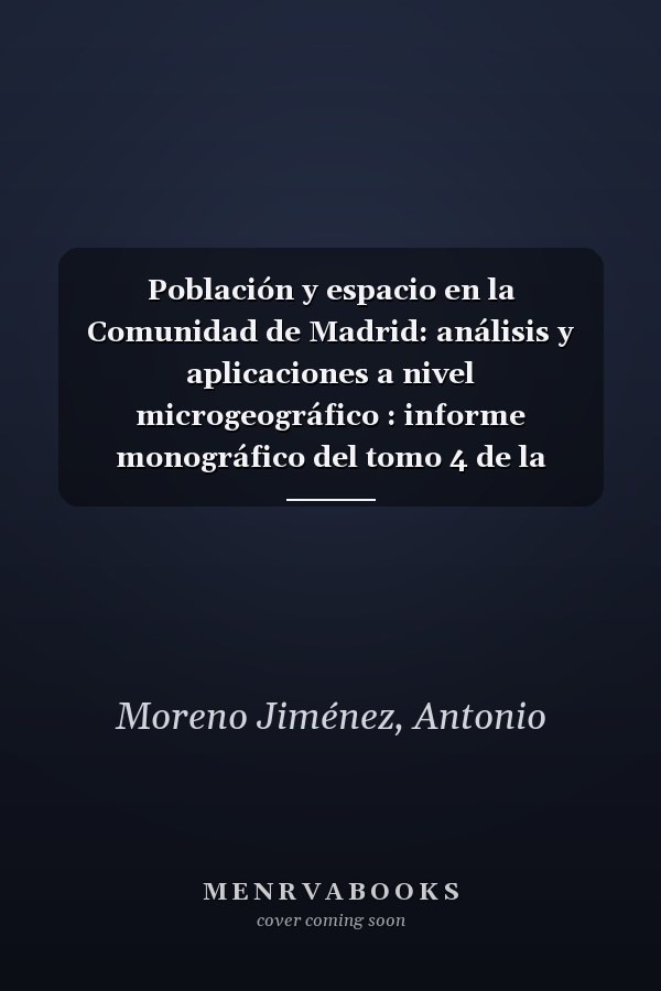 Población y espacio en la Comunidad de Madrid: análisis y aplicaciones a nivel microgeográfico : informe monográfico del tomo 4 de la estadística de población de la Comunidad de Madrid, 1996