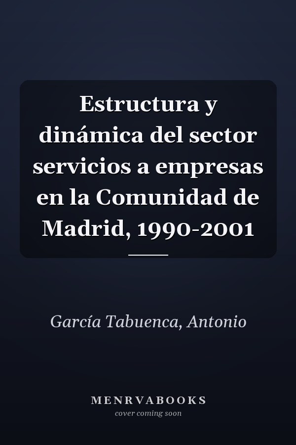 Estructura y dinámica del sector servicios a empresas en la Comunidad de Madrid, 1990-2001