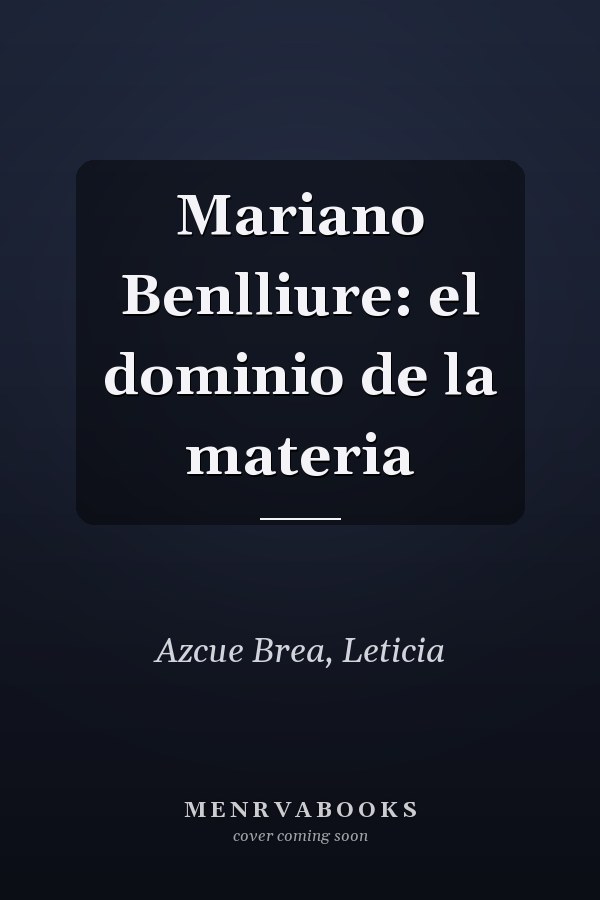 Mariano Benlliure: el dominio de la materia