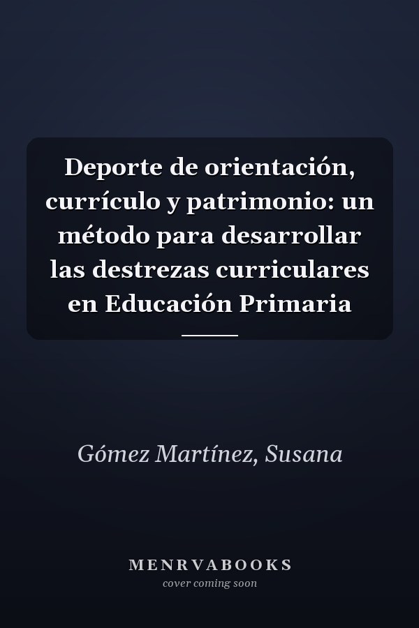 Deporte de orientación, currículo y patrimonio: un método para desarrollar las destrezas curriculares en Educación Primaria