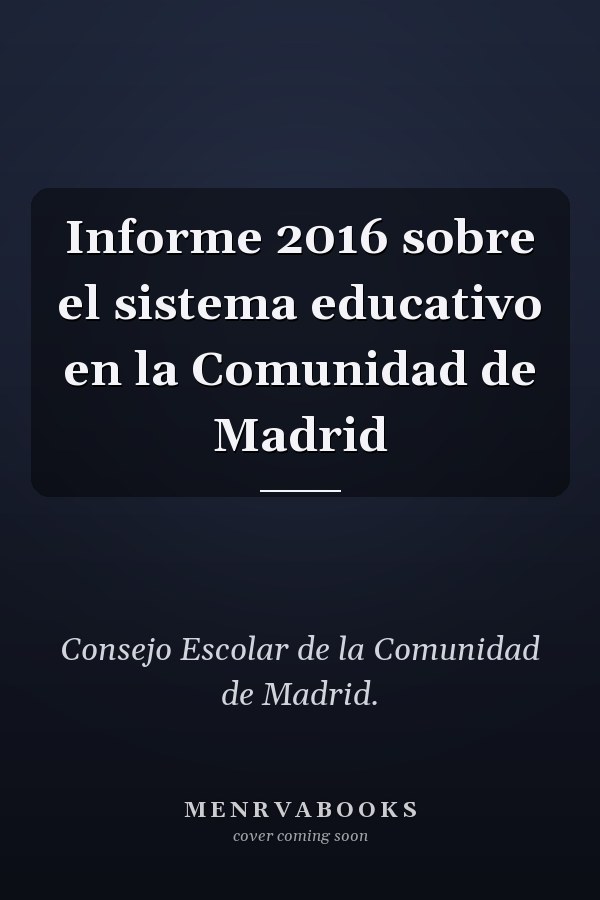 Informe 2016 sobre el sistema educativo en la Comunidad de Madrid