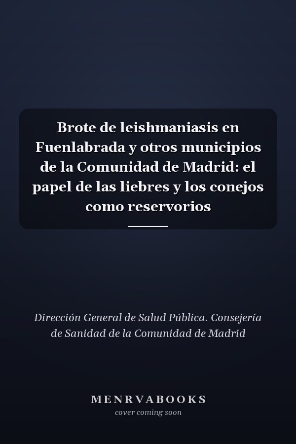 Brote de leishmaniasis en Fuenlabrada y otros municipios de la Comunidad de Madrid: el papel de las liebres y los conejos como reservorios