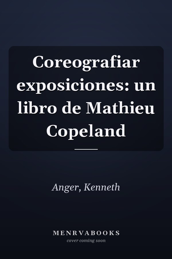 Coreografiar exposiciones: un libro de Mathieu Copeland