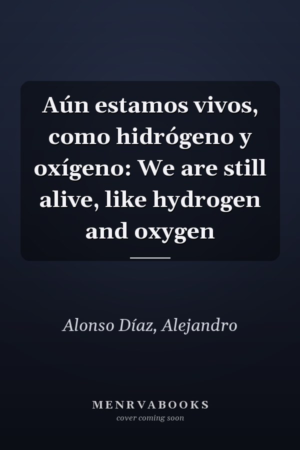 Aún estamos vivos, como hidrógeno y oxígeno: We are still alive, like hydrogen and oxygen