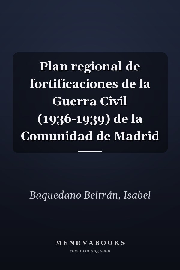Plan regional de fortificaciones de la Guerra Civil (1936-1939) de la Comunidad de Madrid