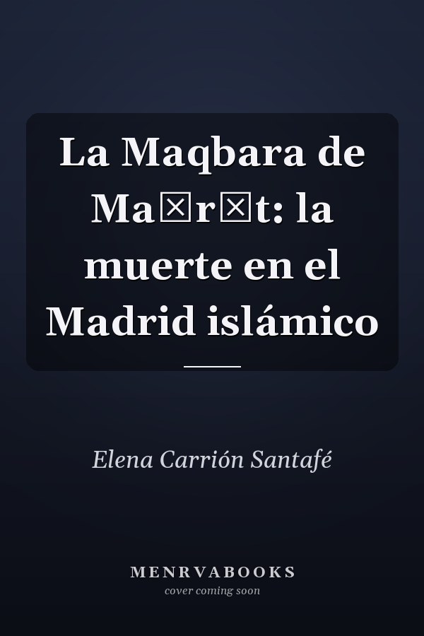 La Maqbara de Maŷrīt: la muerte en el Madrid islámico