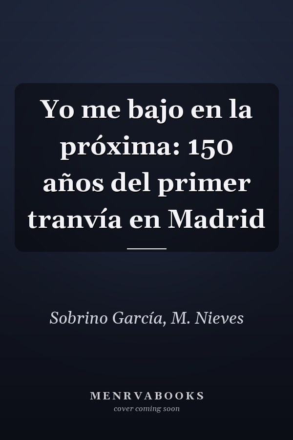 Yo me bajo en la próxima: 150 años del primer tranvía en Madrid