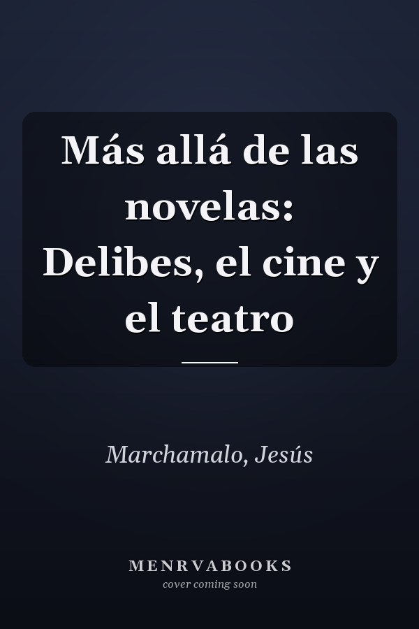 Más allá de las novelas: Delibes, el cine y el teatro