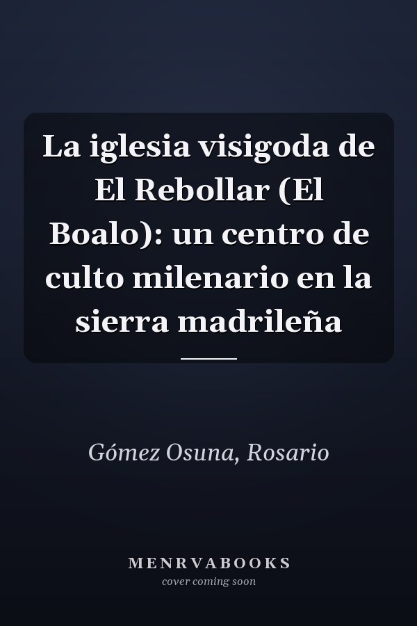 La iglesia visigoda de El Rebollar (El Boalo): un centro de culto milenario en la sierra madrileña