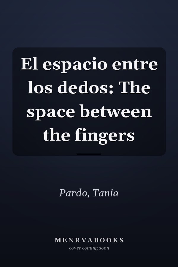 El espacio entre los dedos: The space between the fingers