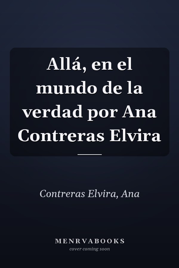 Allá, en el mundo de la verdad por Ana Contreras Elvira