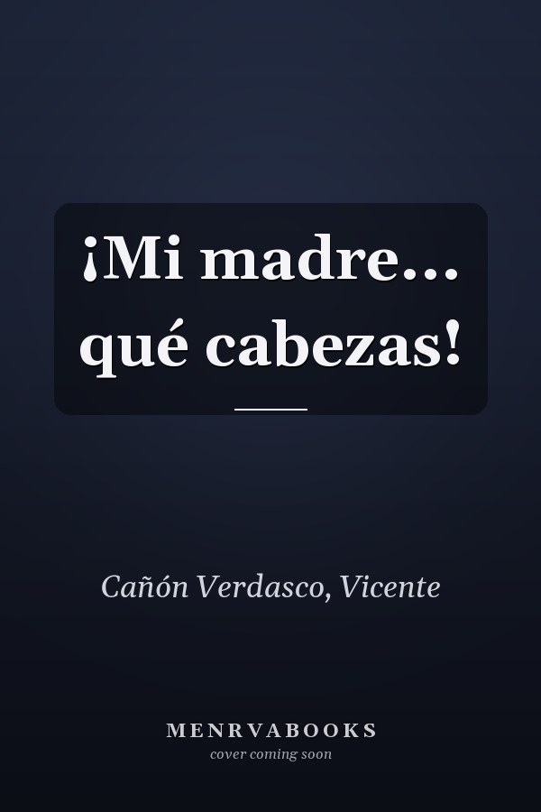 ¡Mi madre... qué cabezas!