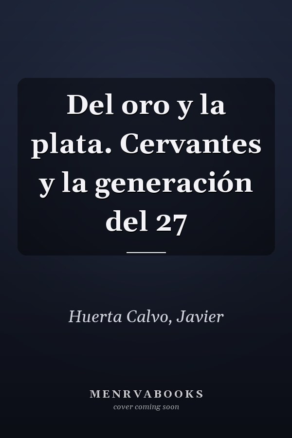 Del oro y la plata. Cervantes y la generación del 27