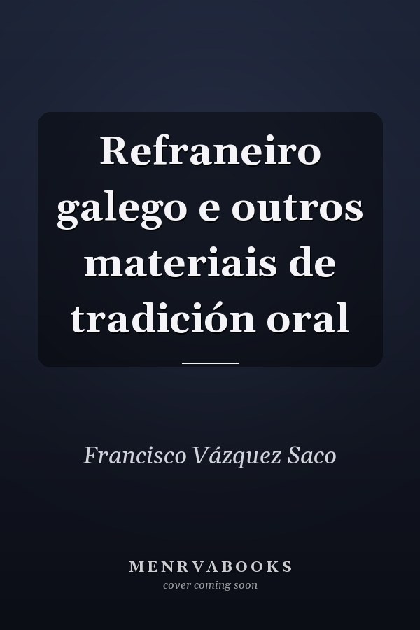 Refraneiro galego e outros materiais de tradición oral