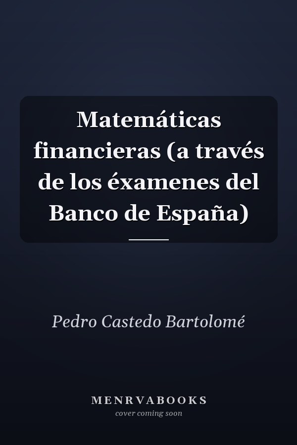 Matemáticas financieras (a través de los éxamenes del Banco de España)