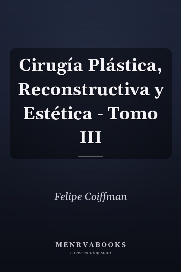 Cirugía Plástica, Reconstructiva y Estética - Tomo III