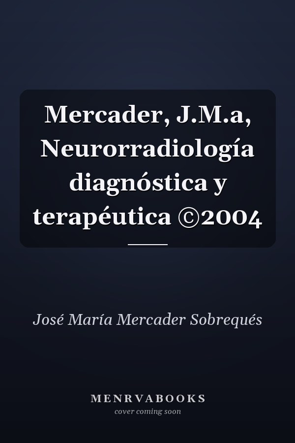 Mercader, J.M.a, Neurorradiología diagnóstica y terapéutica ©2004