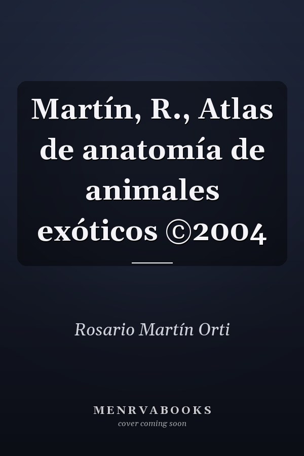 Martín, R., Atlas de anatomía de animales exóticos ©2004