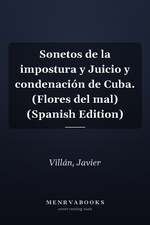 Sonetos de la impostura y Juicio y condenación de Cuba. (Flores del mal) (Spanish Edition)