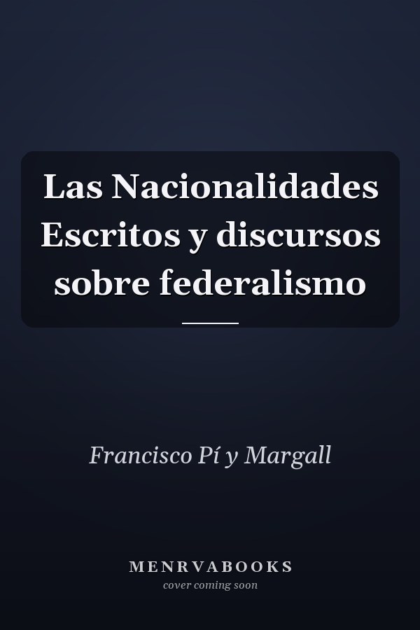 Las Nacionalidades Escritos y discursos sobre federalismo