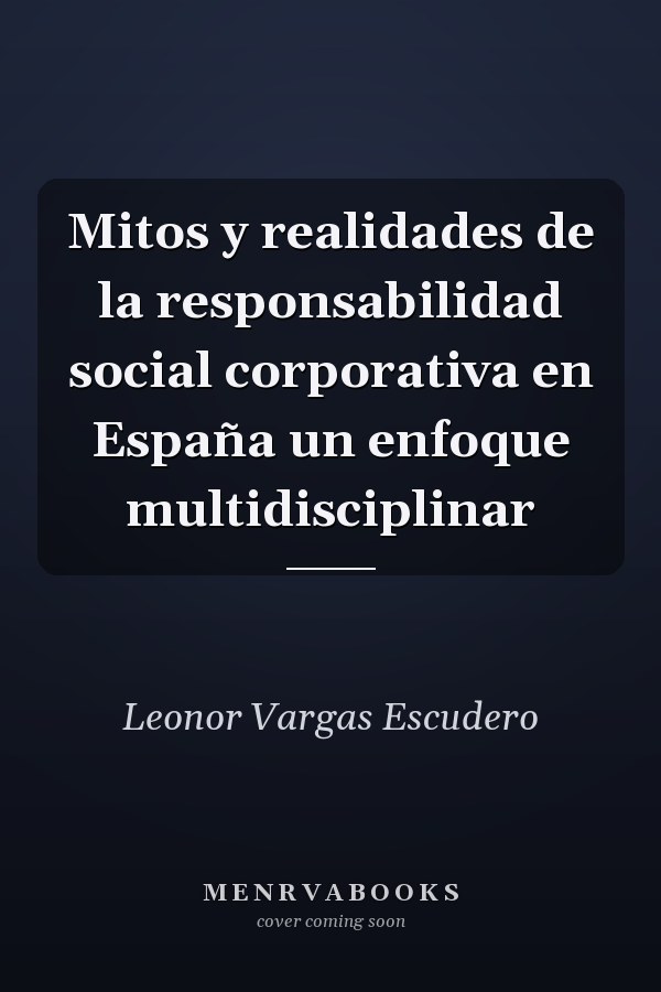 Mitos y realidades de la responsabilidad social corporativa en España un enfoque multidisciplinar