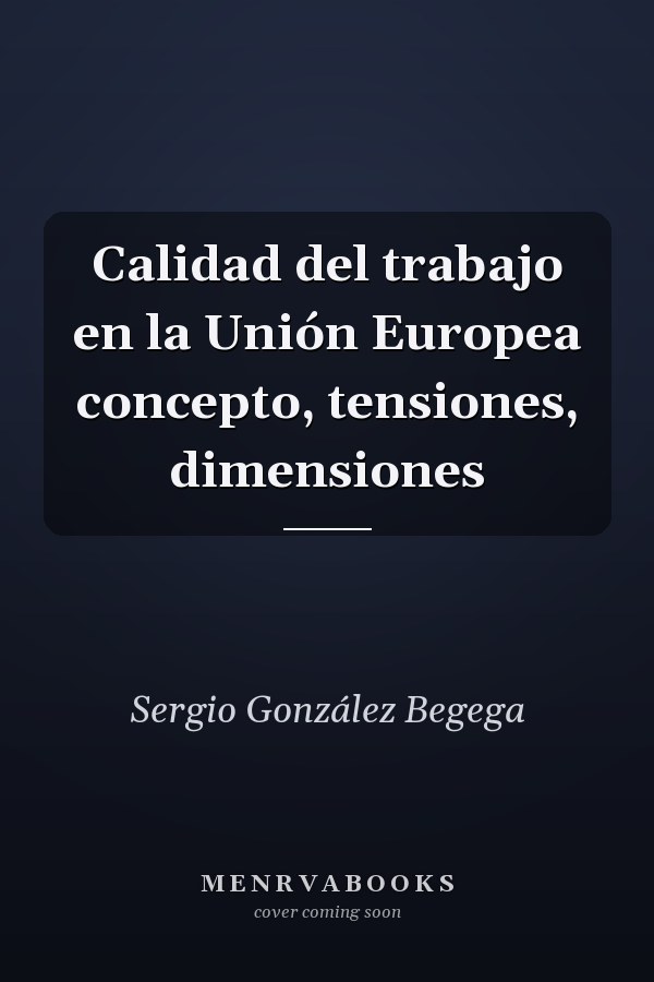 Calidad del trabajo en la Unión Europea concepto, tensiones, dimensiones