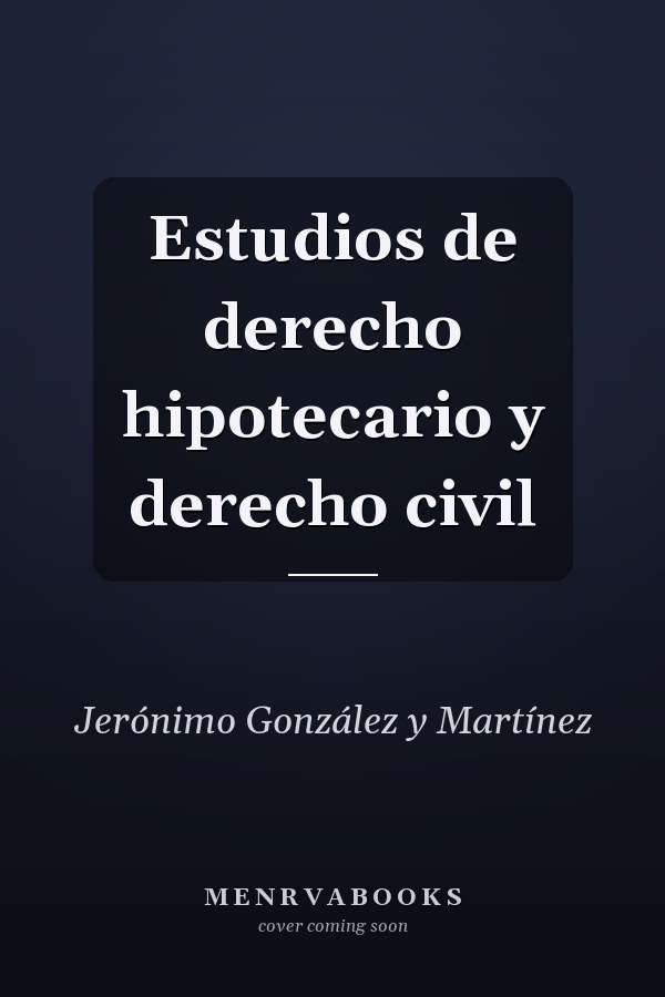 Estudios de derecho hipotecario y derecho civil
