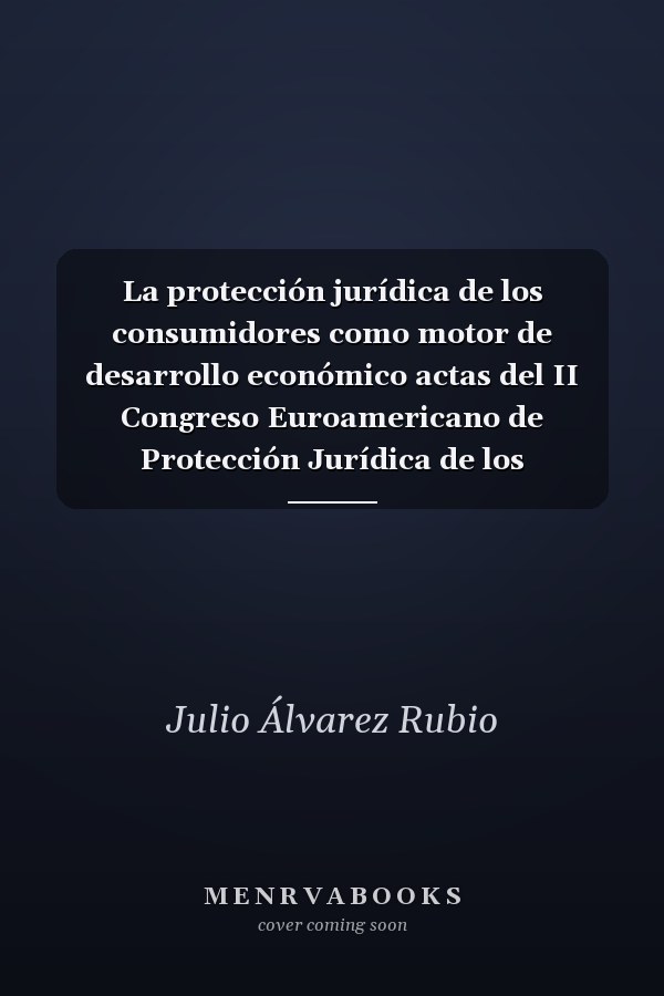 La protección jurídica de los consumidores como motor de desarrollo económico actas del II Congreso Euroamericano de Protección Jurídica de los Consumidores