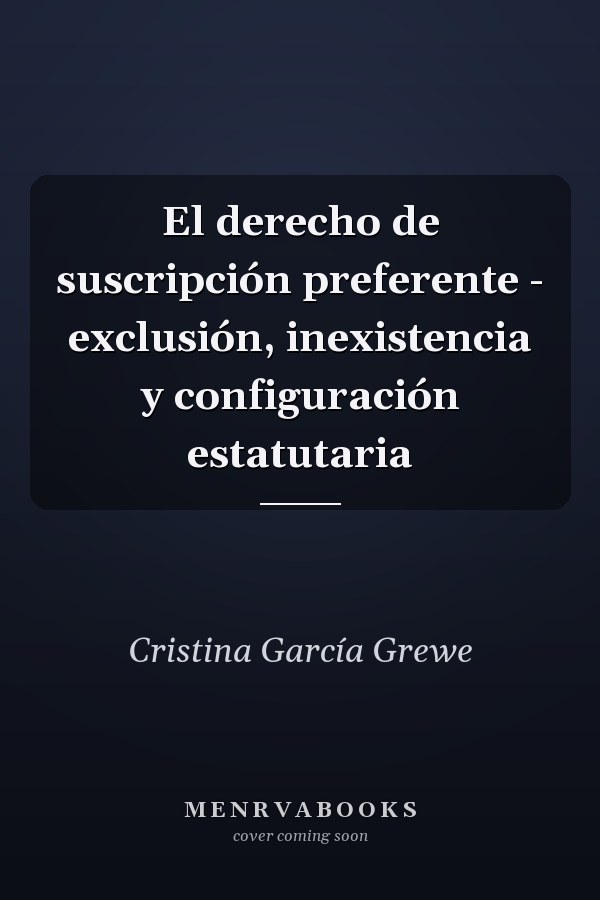 El derecho de suscripción preferente - exclusión, inexistencia y configuración estatutaria