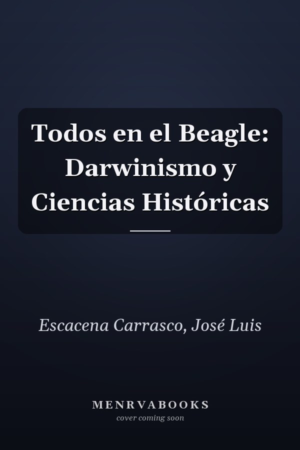 Todos en el Beagle: Darwinismo y Ciencias Históricas