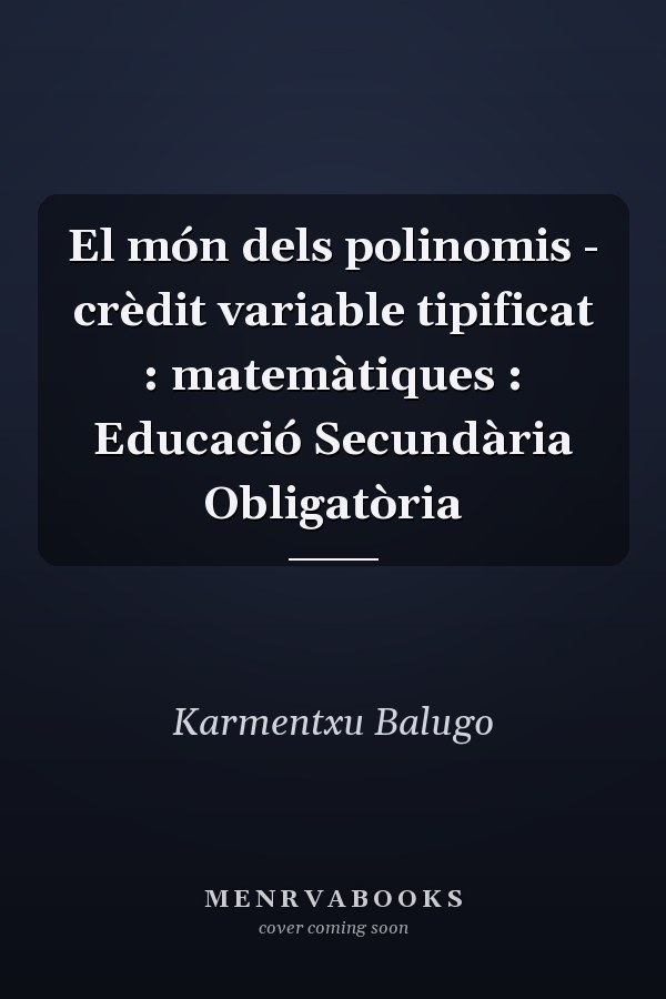 El món dels polinomis - crèdit variable tipificat : matemàtiques : Educació Secundària Obligatòria