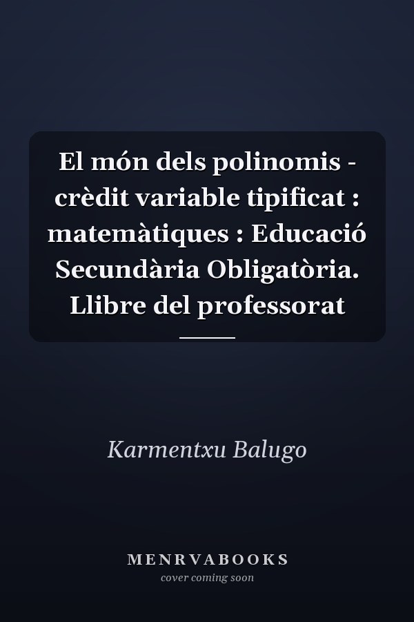 El món dels polinomis - crèdit variable tipificat : matemàtiques : Educació Secundària Obligatòria. Llibre del professorat