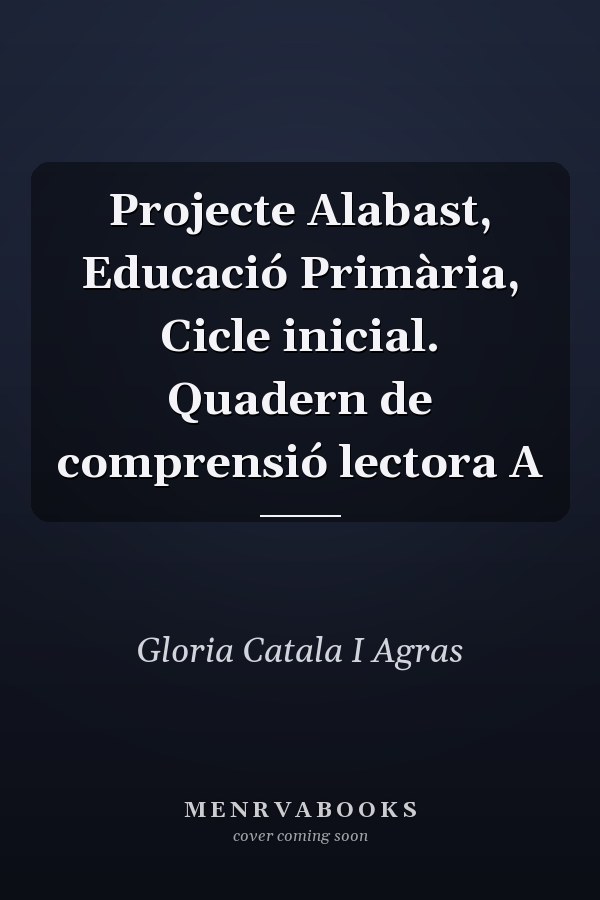 Projecte Alabast, Educació Primària, Cicle inicial. Quadern de comprensió lectora A