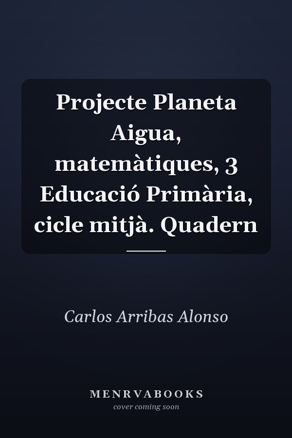 Projecte Planeta Aigua, matemàtiques, 3 Educació Primària, cicle mitjà. Quadern