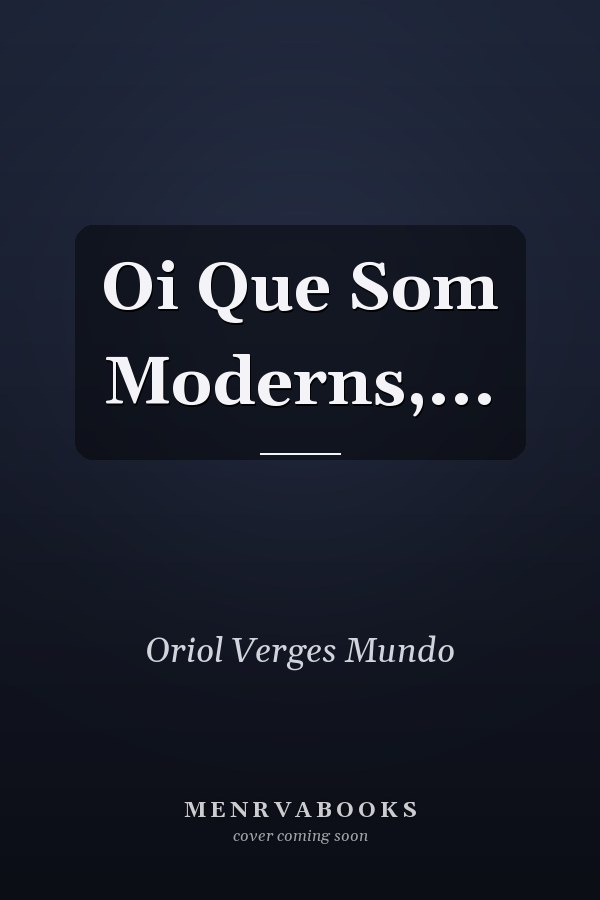Oi Que Som Moderns,...