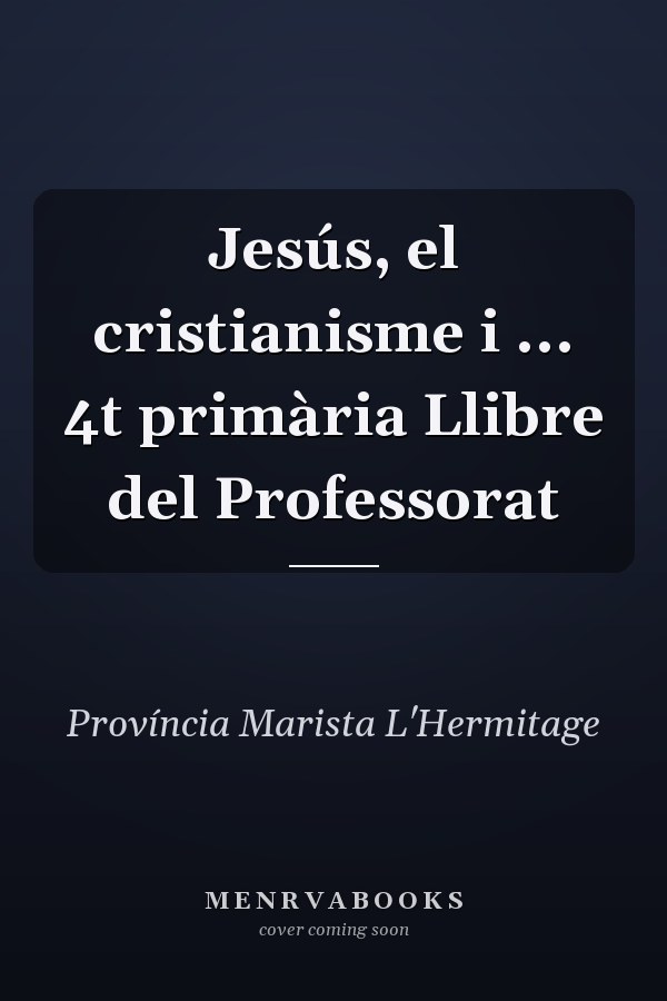 Jesús, el cristianisme i ... 4t primària Llibre del Professorat