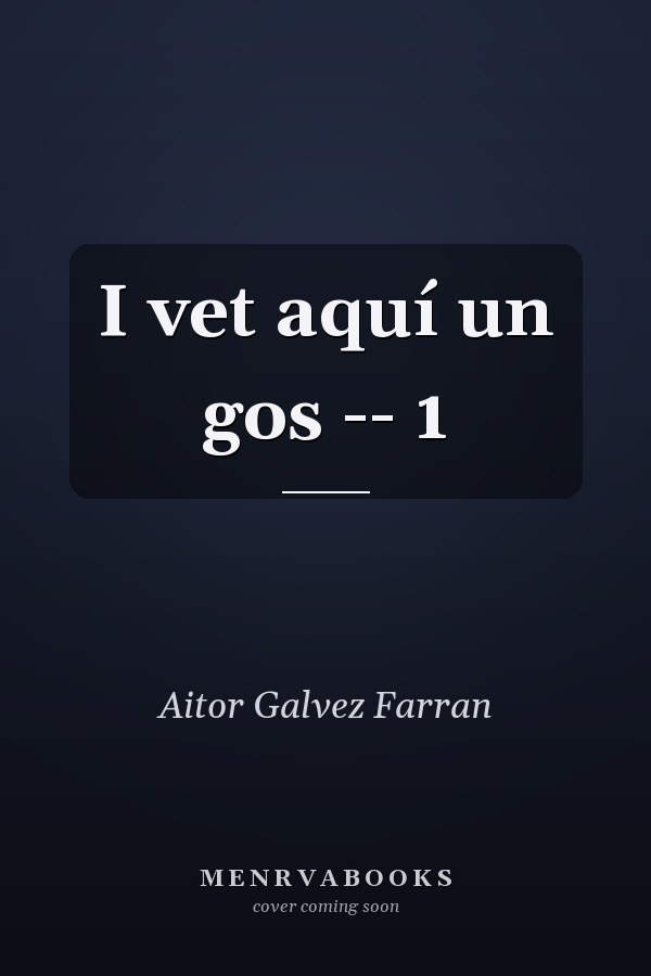 I vet aquí un gos -- 1