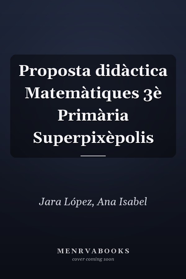Proposta didàctica Matemàtiques 3è Primària Superpixèpolis