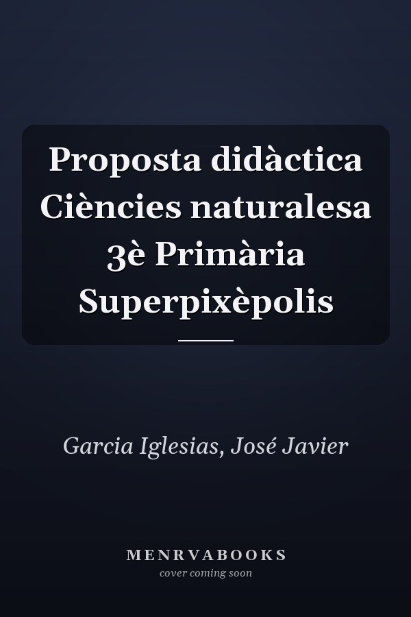 Proposta didàctica Ciències naturalesa 3è Primària Superpixèpolis