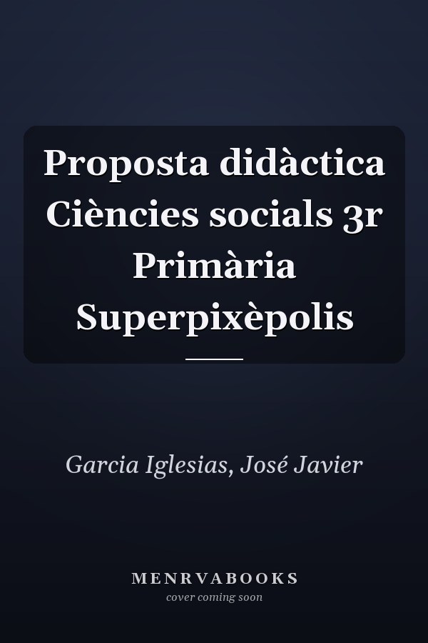 Proposta didàctica Ciències socials 3r Primària Superpixèpolis