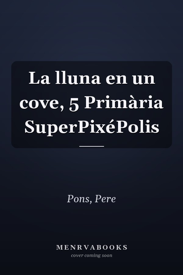 La lluna en un cove, 5 Primària SuperPixéPolis