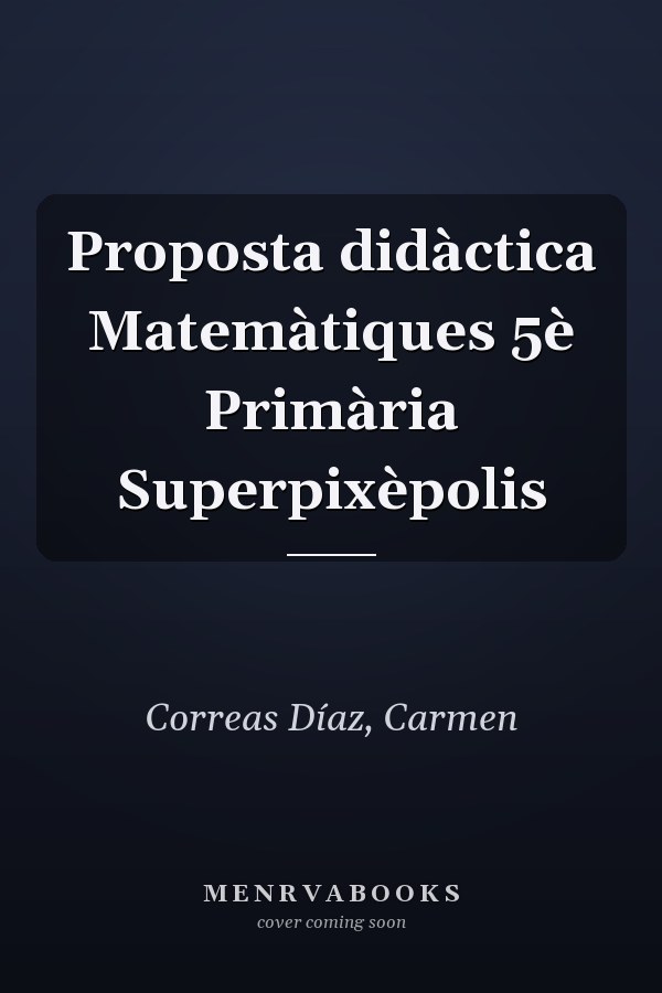 Proposta didàctica Matemàtiques 5è Primària Superpixèpolis